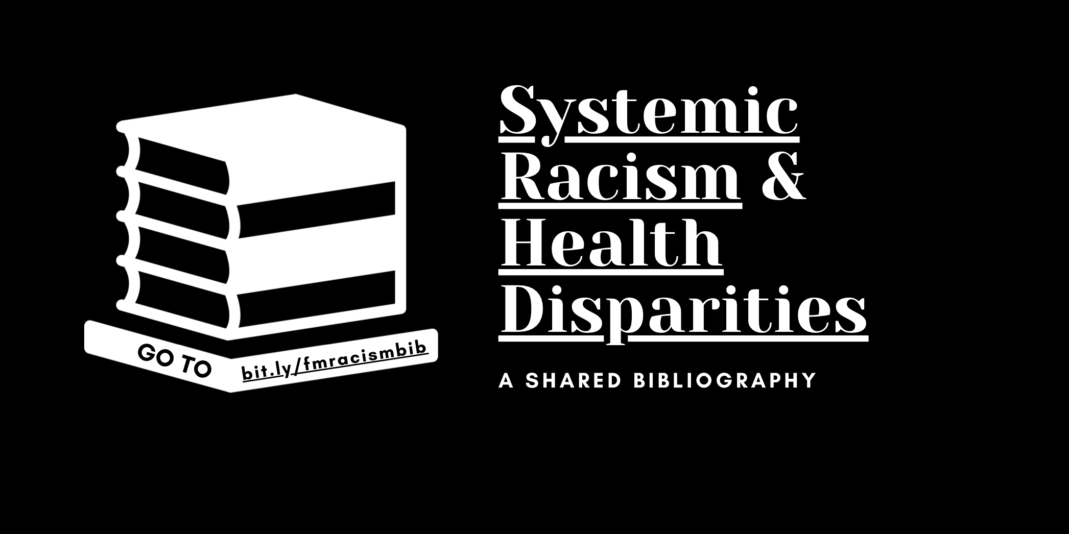 Systemic racism and health disparities a shared bibliography go to bit.ly/fmracismbib